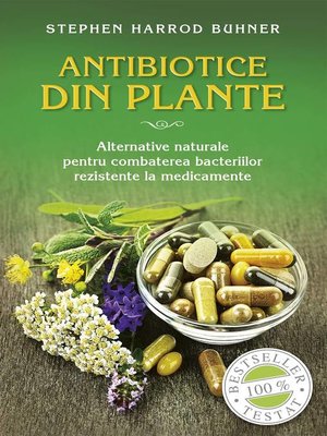 cover image of Antibiotice din plante. Alternative naturale pentru combaterea bacteriilor rezistente la medicamente